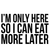Eat More Later